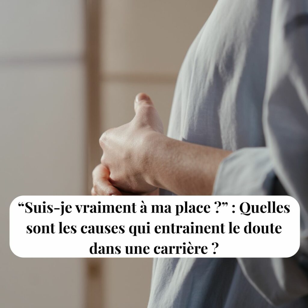 Quelles sont les causes qui entrainent du doute quant à sa juste place dans une carrière ?