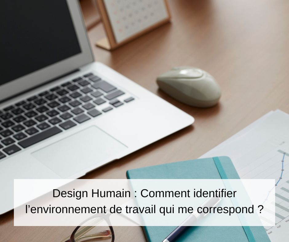 Comment identifier le bon environnement de travail pour soi grâce au Design Humain ?